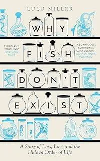 Why Fish Don't Exist : A Story of Loss, Love and the Hidden Order of Life