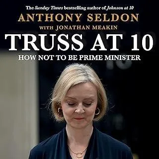 Truss at 10 : How Not to be Prime Minister - The instant Sunday Times Bestseller