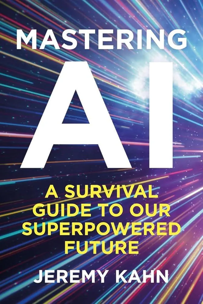 Mastering AI : A Survival Guide to our Superpowered Future