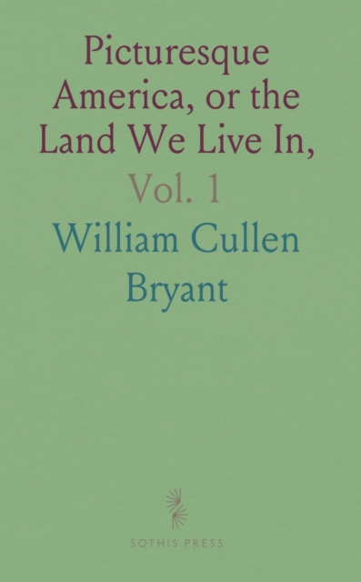 Picturesque America, or the Land We Live In, Vol. 1