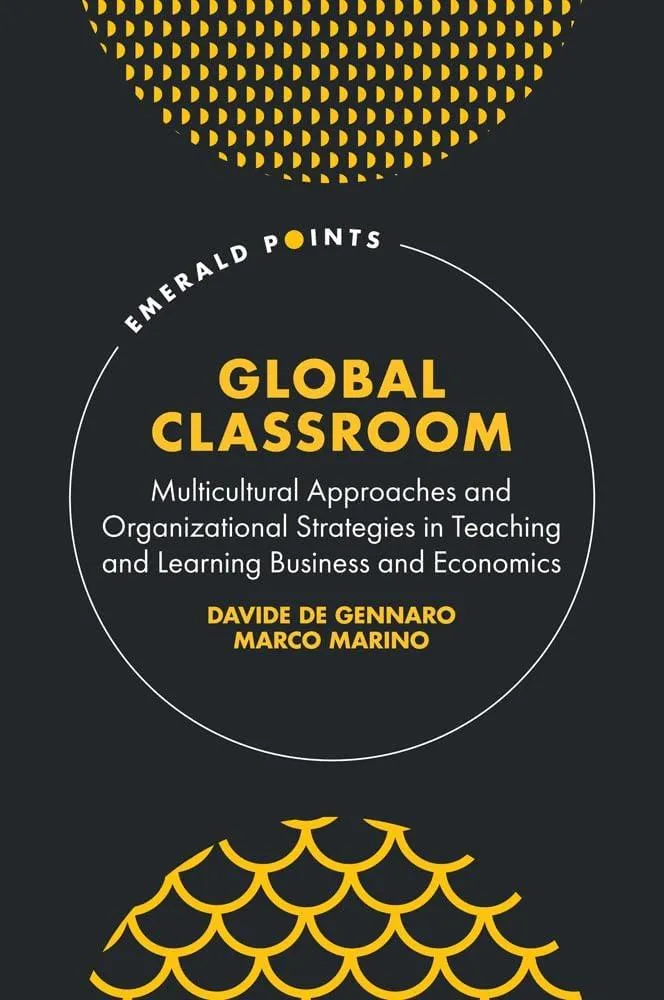 Global Classroom : Multicultural Approaches and Organizational Strategies in Teaching and Learning Business and Economics