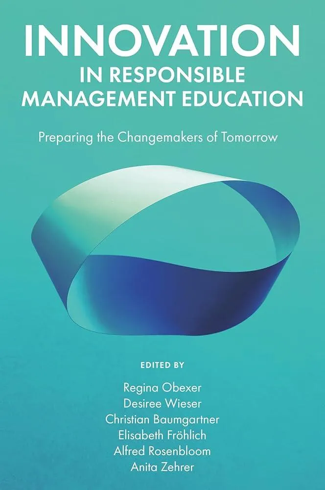 Innovation in Responsible Management Education : Preparing the Changemakers of Tomorrow