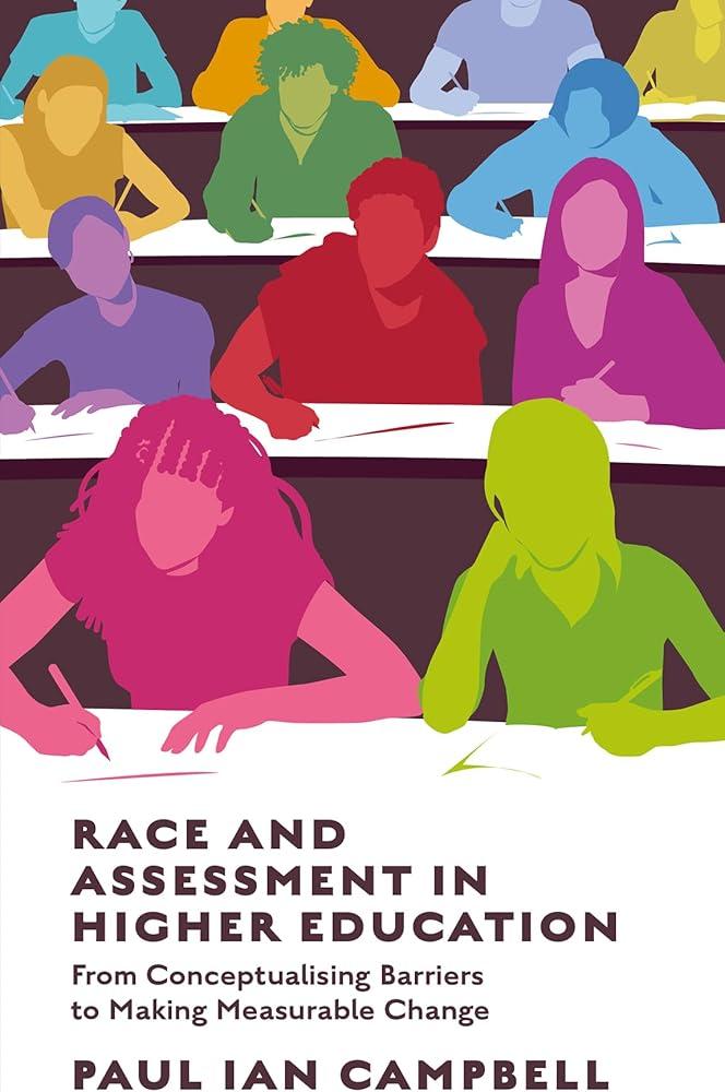 Race and Assessment in Higher Education : From Conceptualising Barriers to Making Measurable Change