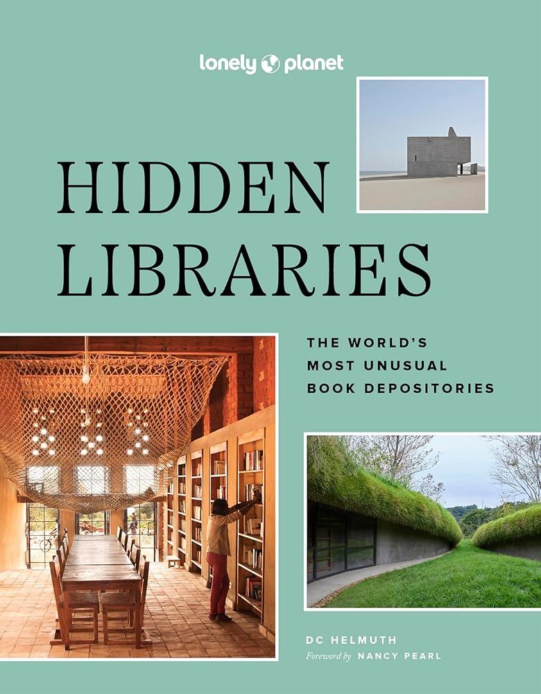 Lonely Planet Hidden Libraries : The World’s Most Unusual Book Depositories