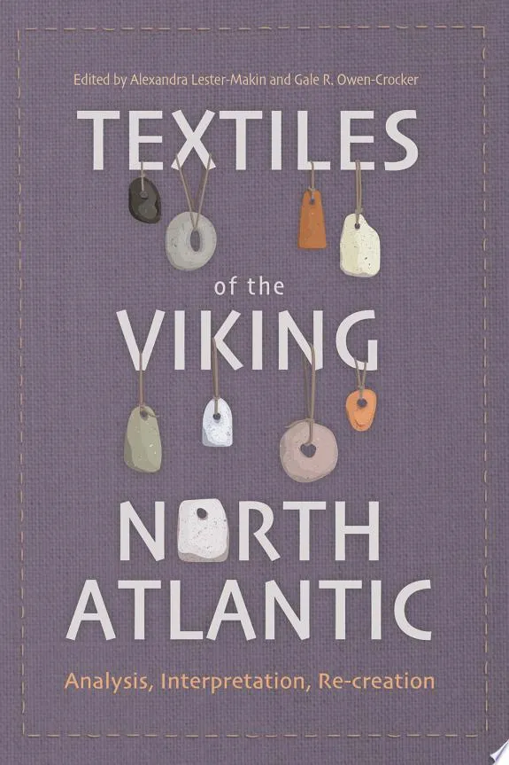 Textiles of the Viking North Atlantic : Analysis, Interpretation, Re-creation