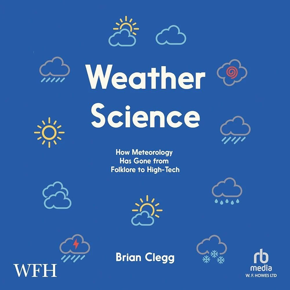 Weather Science : How Meteorology Has Gone from Folklore to High-Tech