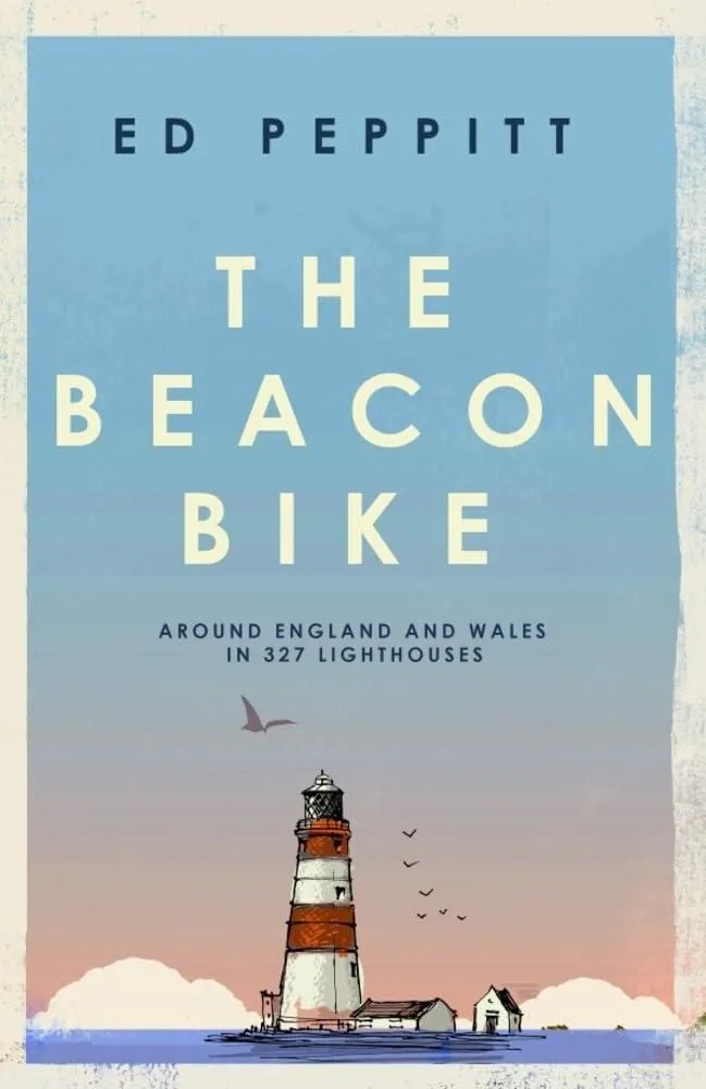 The Beacon Bike : Around England and Wales in 327 Lighthouses