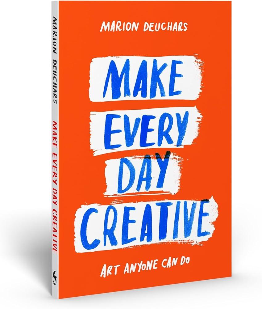 Make Every Day Creative : Art anyone can do