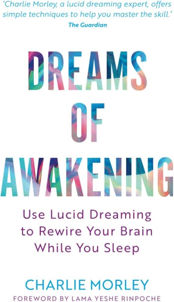 Dreams of Awakening (Revised Edition) : Use Lucid Dreaming to Rewire Your Brain While You Sleep