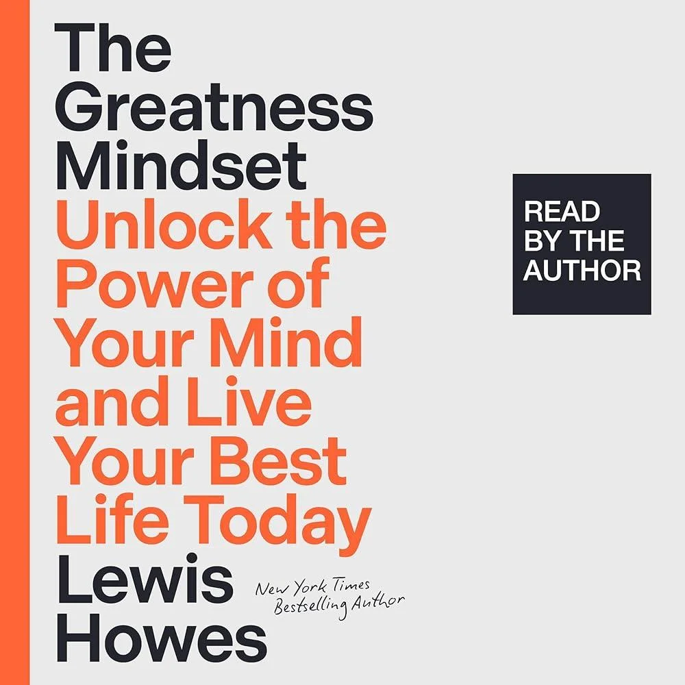 The Greatness Mindset : Unlock the Power of Your Mind and Live Your Best Life Today