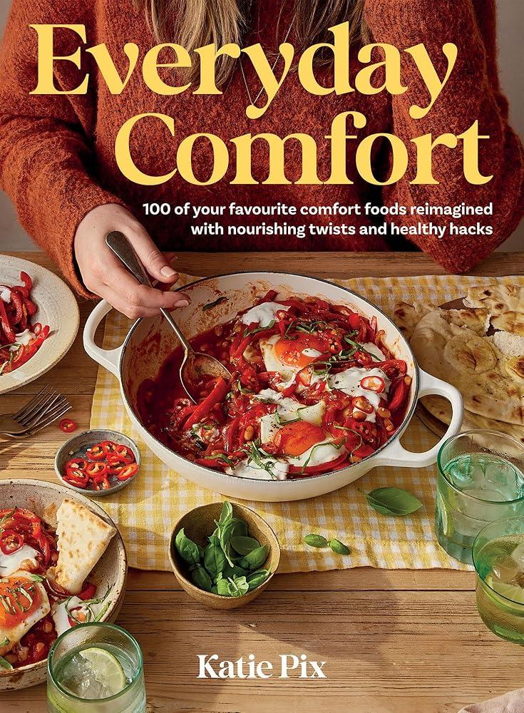 Everyday Comfort : 100 Balanced and Healthier Versions of All Your Favourite Comfort Food