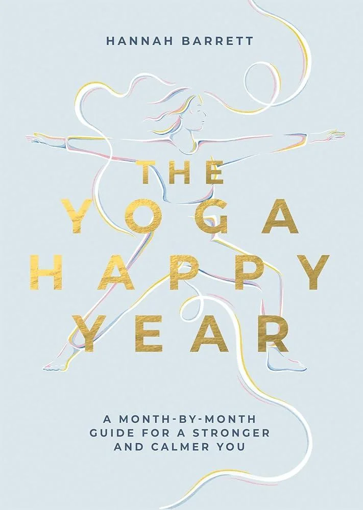 The Yoga Happy Year : A Month-by-Month Guide For A Stronger And Calmer You