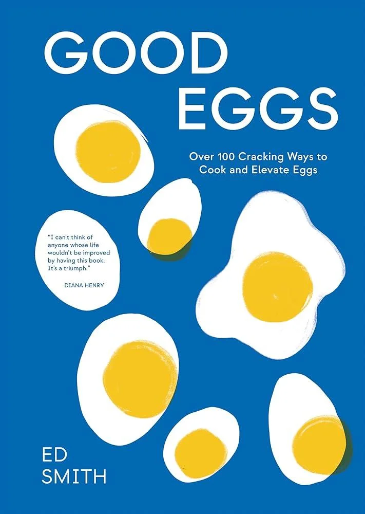 Good Eggs : Over 100 Cracking Ways to Cook and Elevate Eggs