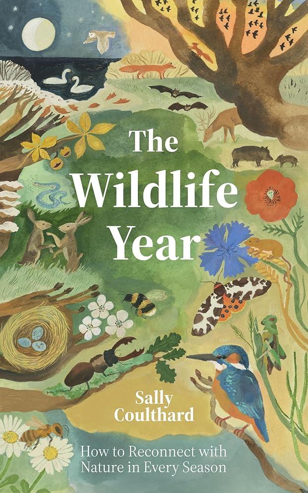 The Wildlife Year : How to Reconnect with Nature Through the Seasons