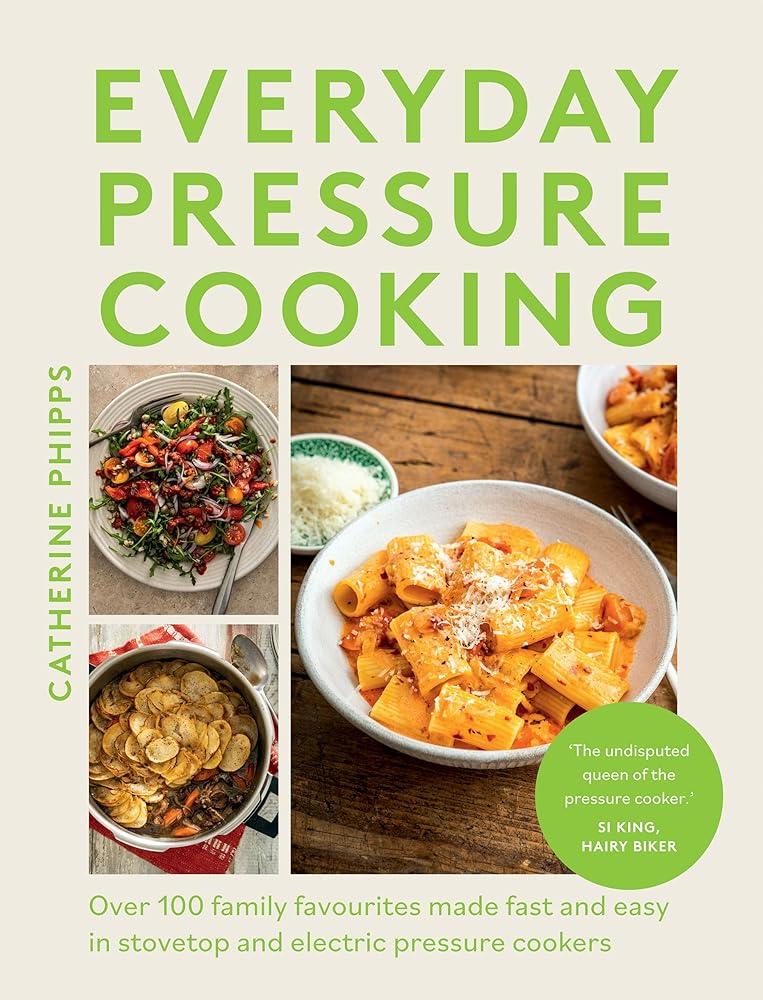 Everyday Pressure Cooking : Over 100 Family Favourites Made Fast and Easy in Stovetop and Electric Pressure Cookers