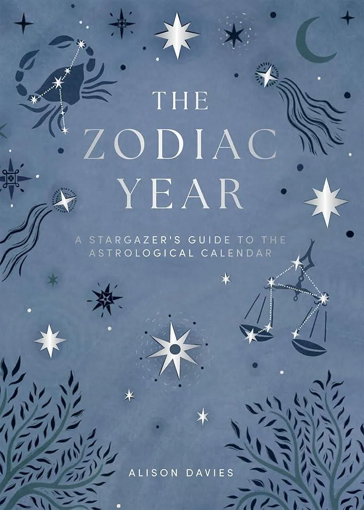 The Zodiac Year : A Stargazer's Guide to the Astrological Calendar