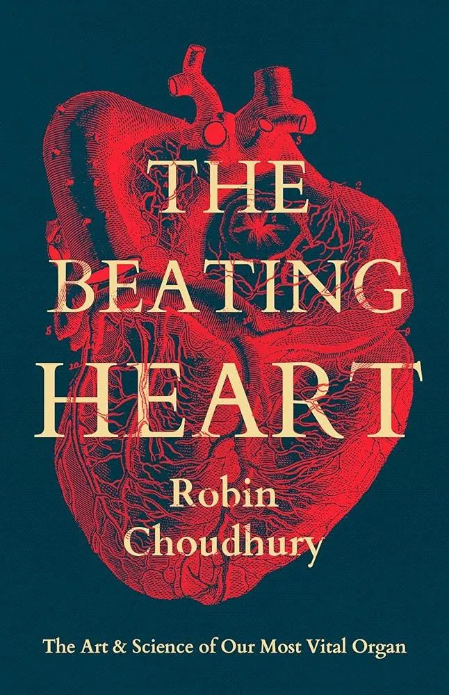 The Beating Heart : The Art and Science of Our Most Vital Organ