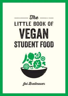 The Little Book of Vegan Student Food : Easy Vegan Recipes for Tasty, Healthy Eating on a Budget