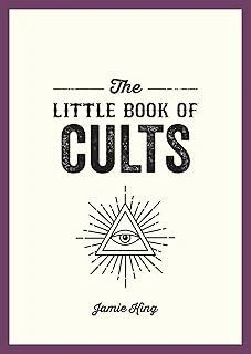 The Little Book of Cults : A Pocket Guide to the World's Most Notorious Cults