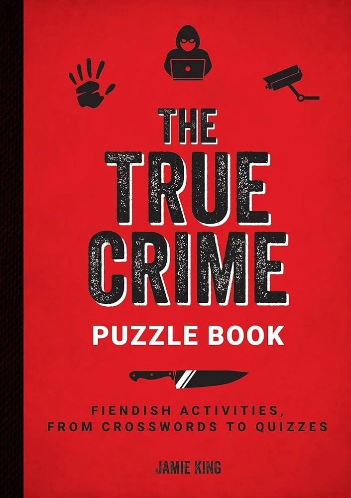 The True Crime Puzzle Book : Fiendish Activities, from Crosswords to Quizzes