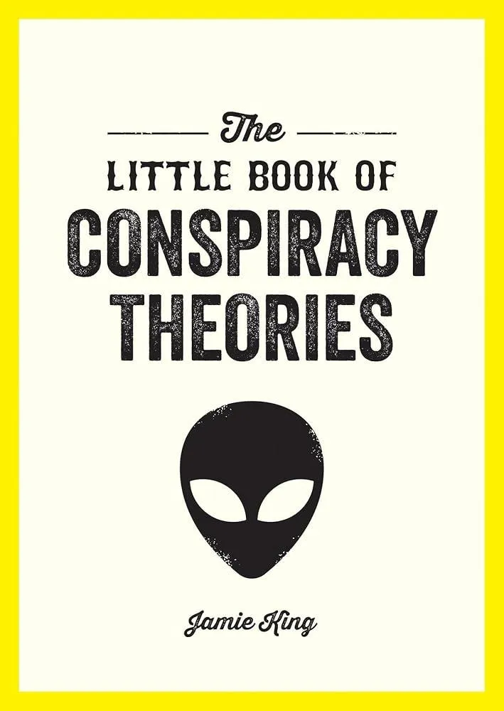 The Little Book of Conspiracy Theories : A Pocket Guide to the World’s Greatest Mysteries