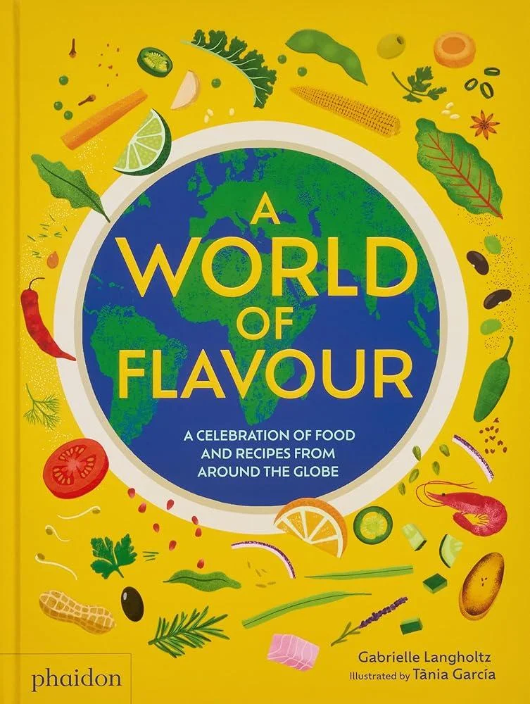 A World of Flavour : A Celebration of Food and Recipes from Around the Globe