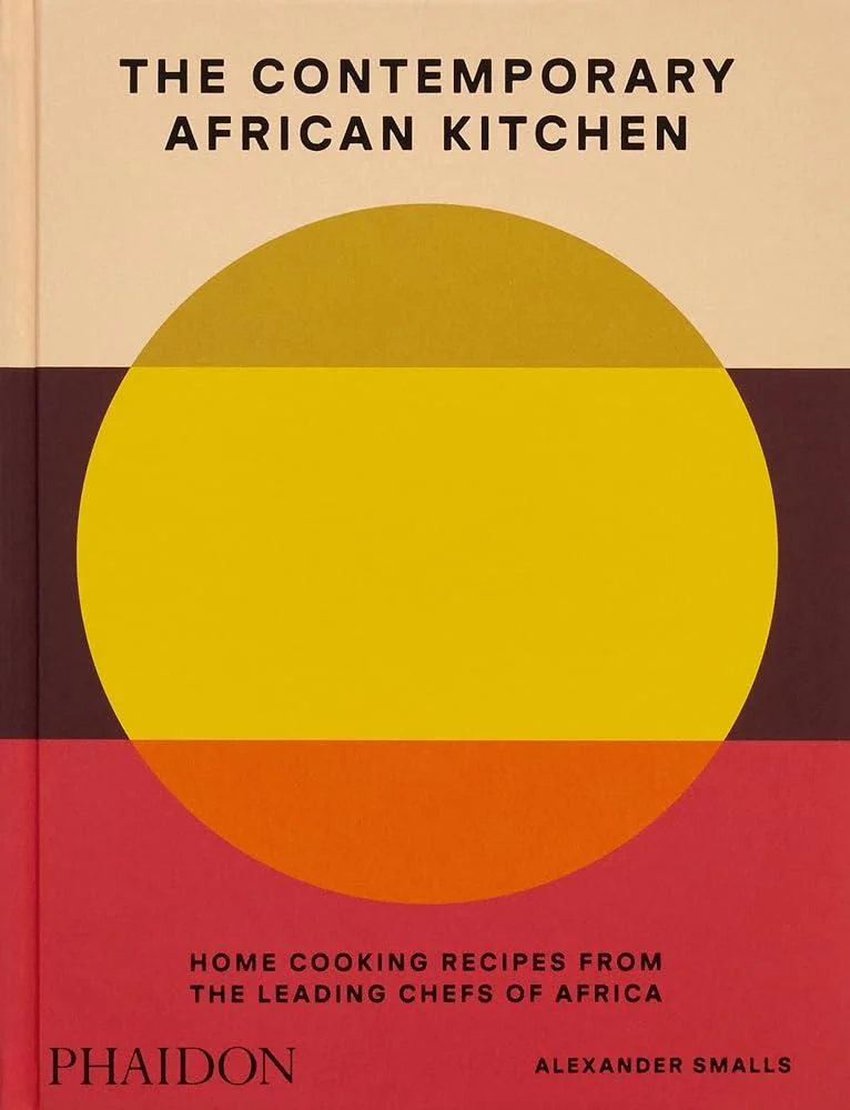 The Contemporary African Kitchen : Home Cooking Recipes from the Leading Chefs of Africa