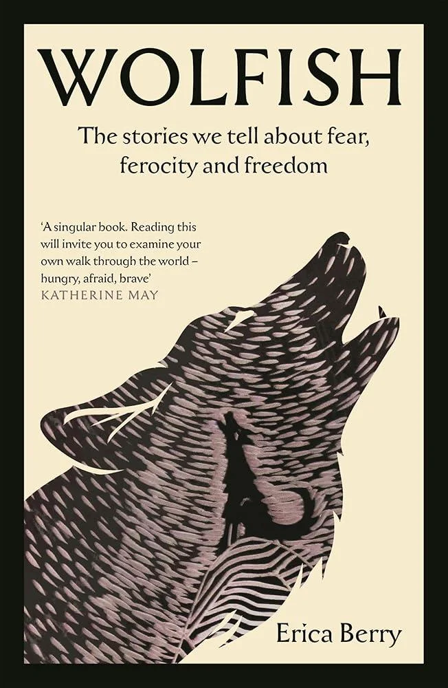 Wolfish : The stories we tell about fear, ferocity and freedom