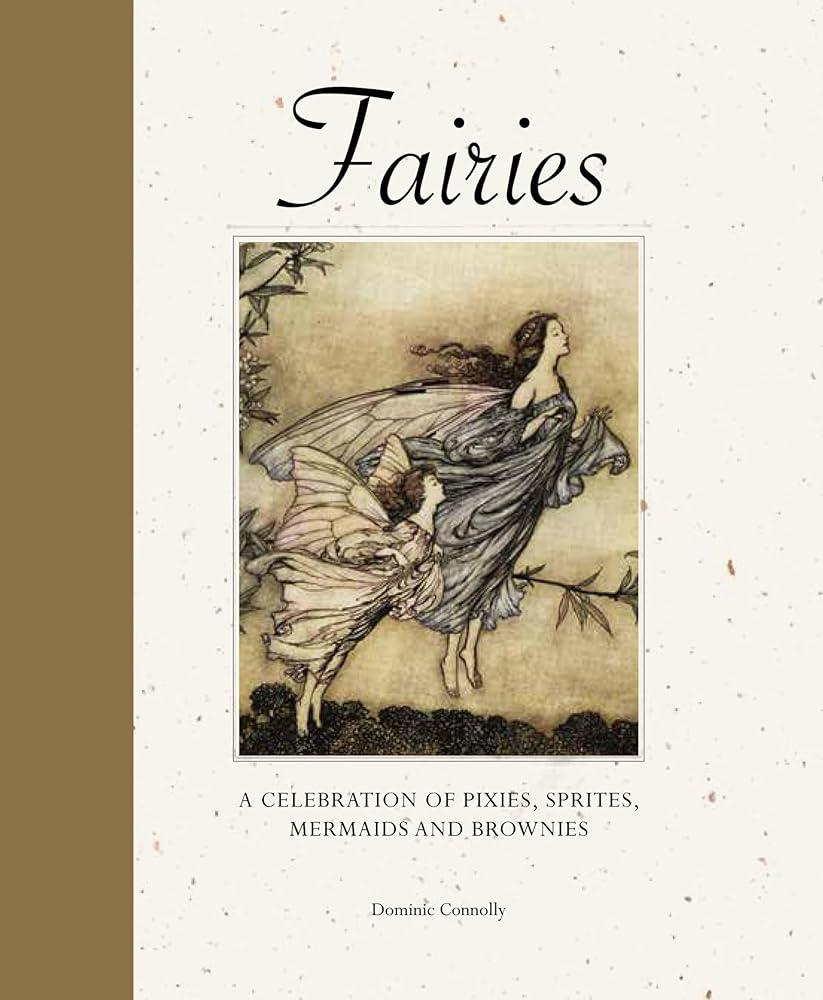 Fairies : A celebration of pixies, sprites, mermaids and brownies