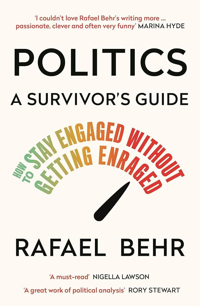 Politics: A Survivor’s Guide : How to Stay Engaged without Getting Enraged