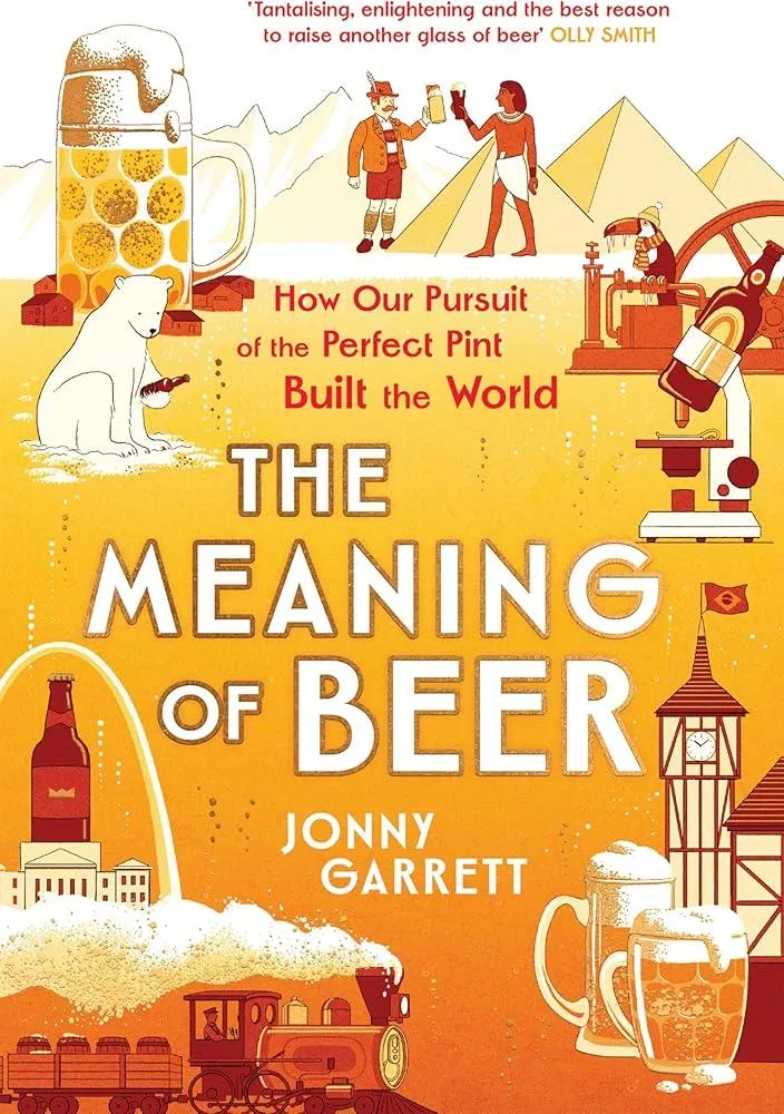 The Meaning of Beer : The Surprising Story of how Beer Made Us