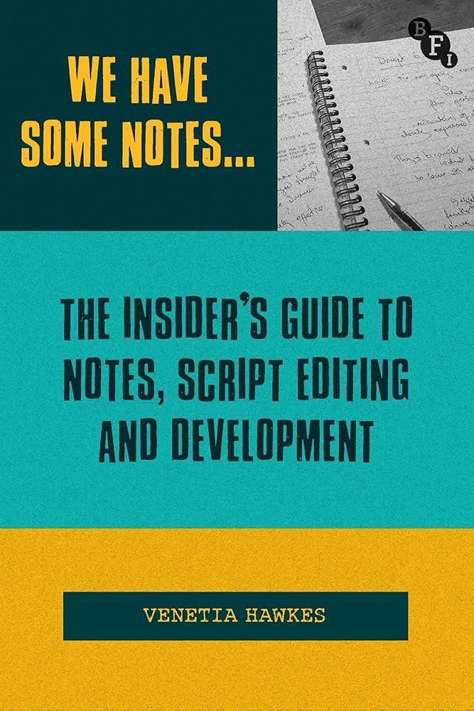 We Have Some Notes… : The Insider’s Guide to Notes, Script Editing and Development