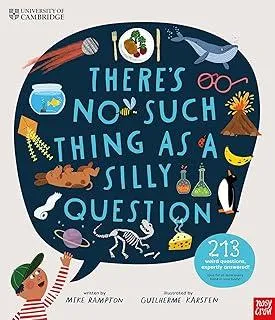 University of Cambridge: There's No Such Thing as a Silly Question : 213 Weird Questions, Expertly Answered!