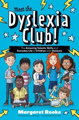 Meet the Dyslexia Club! : The Amazing Talents, Skills and Everyday Life of Children with Dyslexia