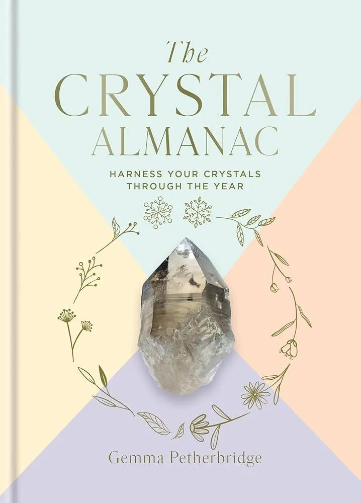 The Crystal Almanac : Harness Your Crystals Through the Year