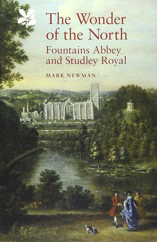 The Wonder of the North : Fountains Abbey and Studley Royal