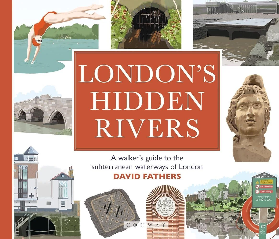 London's Hidden Rivers : A walker's guide to the subterranean waterways of London