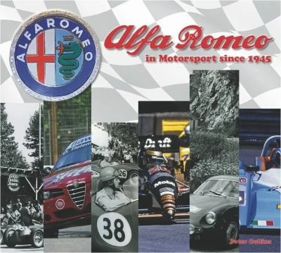 Alfa Romeo – Cars in Motorsport Since 1945 : Celebrating Alfa Romeo's Extraordinary Sporting Legacy