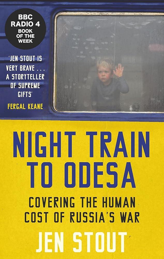 Night Train to Odesa : Covering the Human Cost of Russia’s War (BBC Radio 4 Book of the Week)