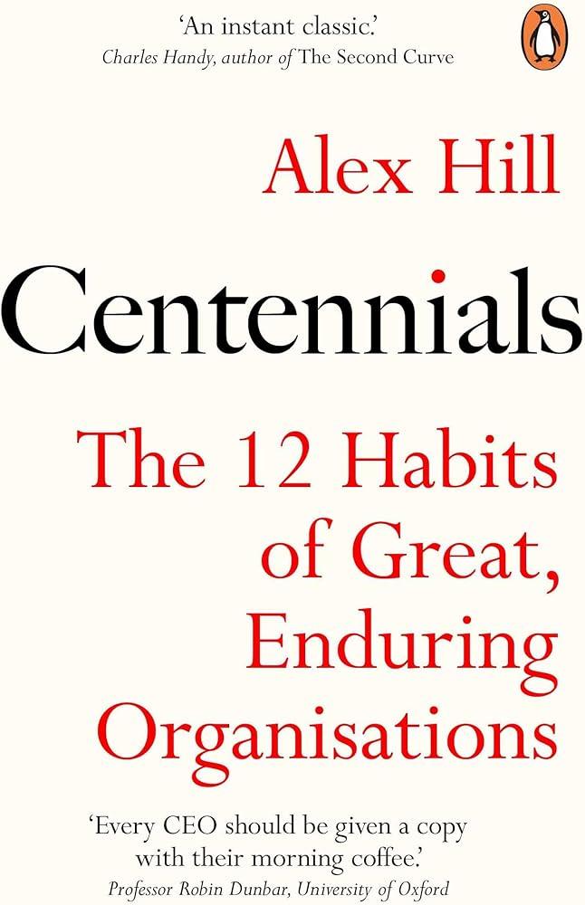 Centennials : The 12 Habits of Great, Enduring Organisations