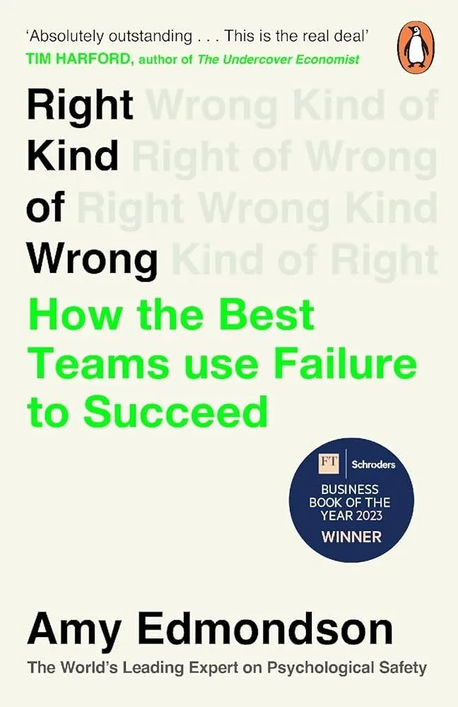 Right Kind of Wrong : How the Best Teams Use Failure to Succeed