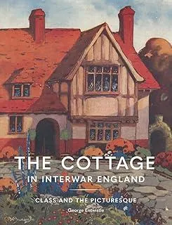 The Cottage in Interwar England : Class and the Picturesque