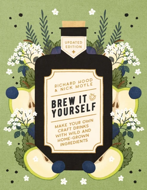 Brew It Yourself : Make Your Own Craft Drinks with Wild and Home-Grown Ingredients