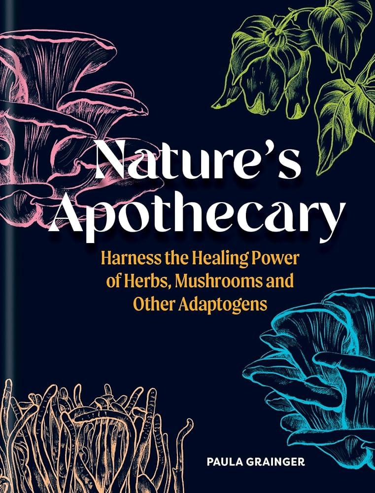 Nature's Apothecary : Harness the healing power of herbs, mushrooms and other adaptogens