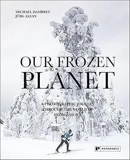 Our Frozen Planet : A Photographic Journey Through the World of Snow and Ice