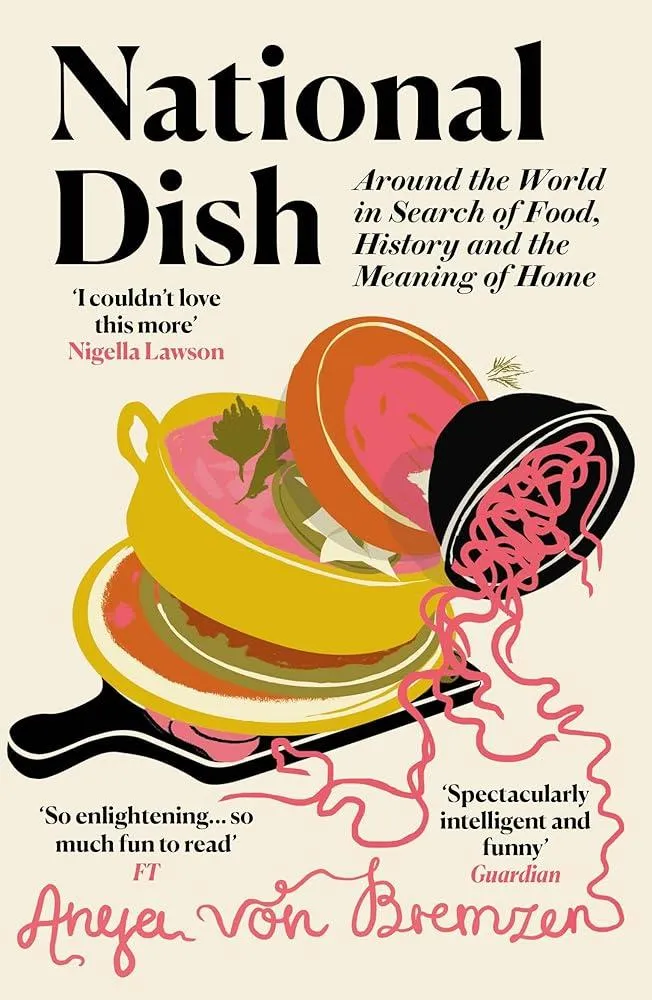 National Dish : Around the World in Search of Food, History and the Meaning of Home