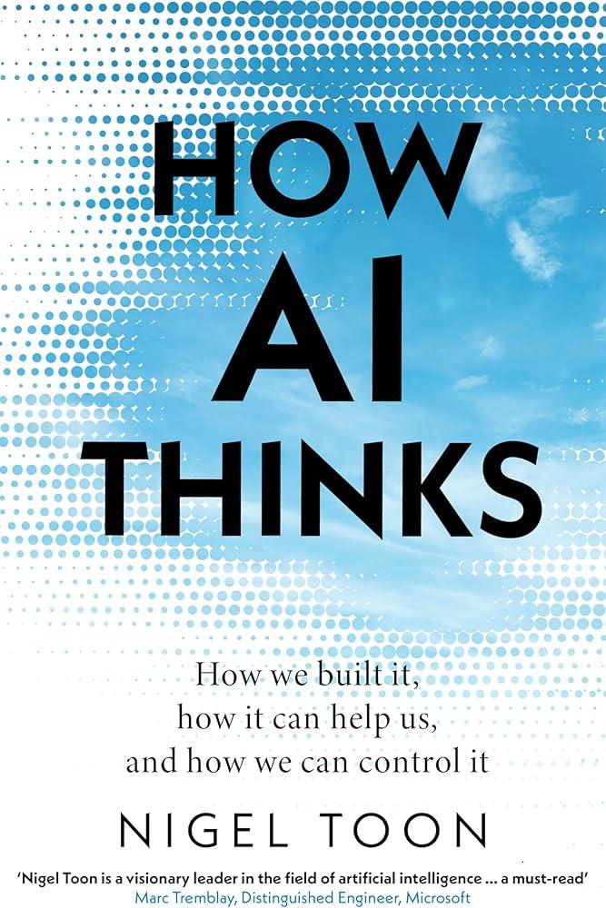 How AI Thinks : How we built it, how it can help us, and how we can control it