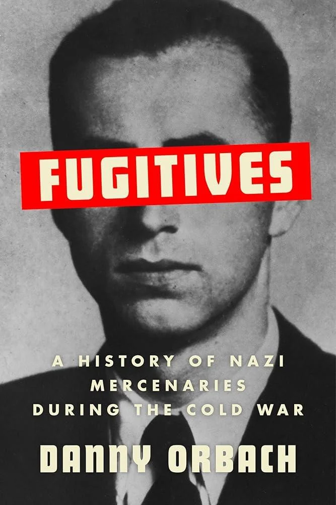 Fugitives : A History of Nazi Mercenaries During the Cold War