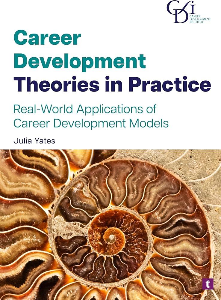 Career Development Theories in Practice : Real-World Applications of Career Development Models