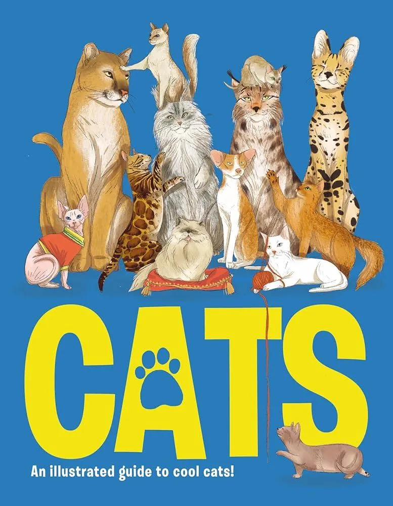 CATS : An illustrated guide to 80 cool cats, from impressive wild cats to cuddly companions!